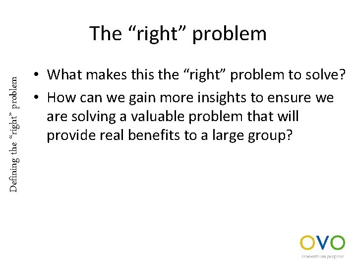 Defining the “right” problem The “right” problem • What makes this the “right” problem