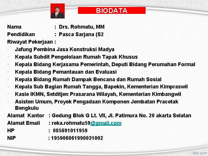 BIODATA Nama : Drs. Rohmatu, MM Pendidikan : Pasca Sarjana (S 2 Riwayat Pekerjaan