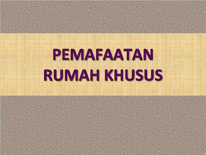 PEMAFAATAN RUMAH KHUSUS 