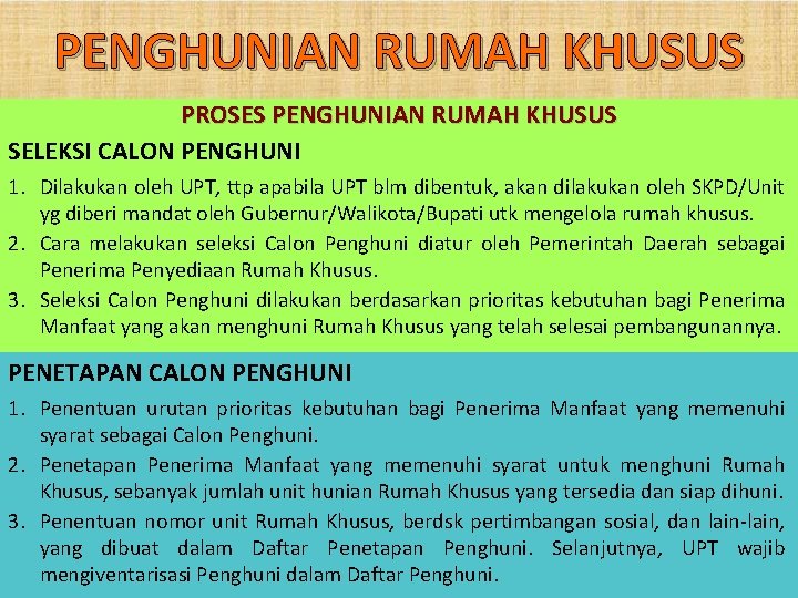 PENGHUNIAN RUMAH KHUSUS PROSES PENGHUNIAN RUMAH KHUSUS SELEKSI CALON PENGHUNI 1. Dilakukan oleh UPT,