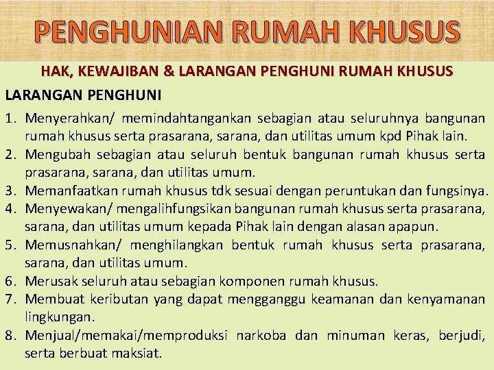 PENGHUNIAN RUMAH KHUSUS HAK, KEWAJIBAN & LARANGAN PENGHUNI RUMAH KHUSUS LARANGAN PENGHUNI 1. Menyerahkan/