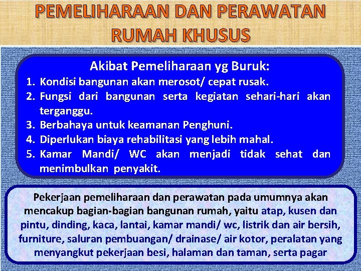 PEMELIHARAAN DAN PERAWATAN RUMAH KHUSUS Akibat Pemeliharaan yg Buruk: 1. Kondisi bangunan akan merosot/