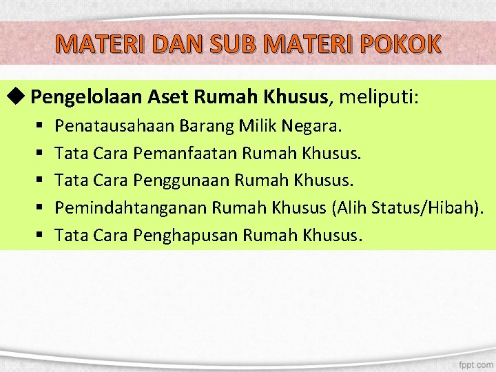 MATERI DAN SUB MATERI POKOK u Pengelolaan Aset Rumah Khusus, meliputi: § § §