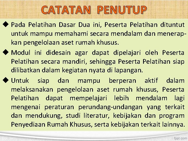 CATATAN PENUTUP u Pada Pelatihan Dasar Dua ini, Peserta Pelatihan dituntut untuk mampu memahami