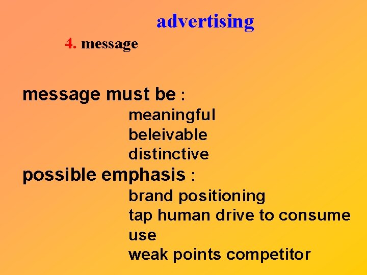 advertising 4. message must be : meaningful beleivable distinctive possible emphasis : brand positioning