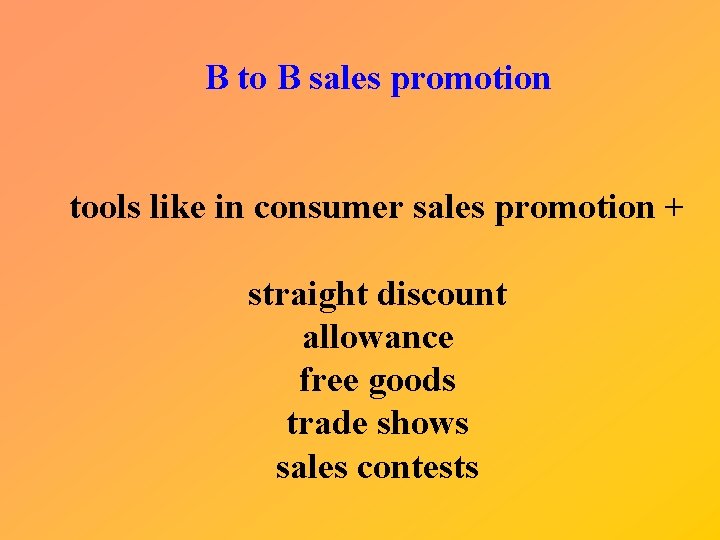 B to B sales promotion tools like in consumer sales promotion + straight discount