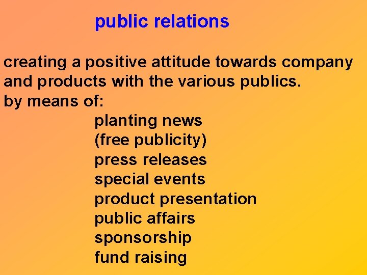 public relations creating a positive attitude towards company and products with the various publics.