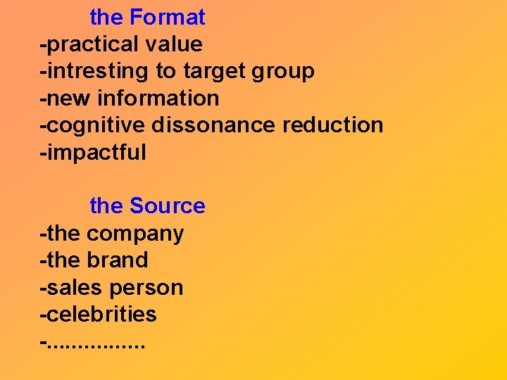 the Format -practical value -intresting to target group -new information -cognitive dissonance reduction -impactful