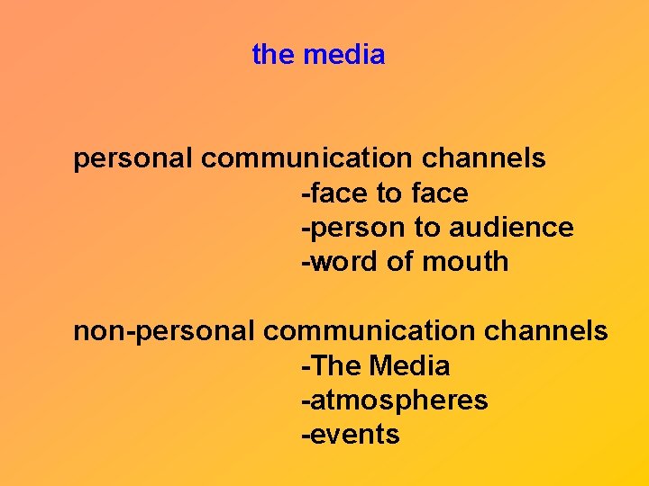 the media personal communication channels -face to face -person to audience -word of mouth