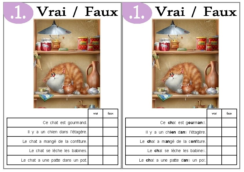 vrai faux vrai Ce chat est gourmand. Il y a un chien dans l’étagère.