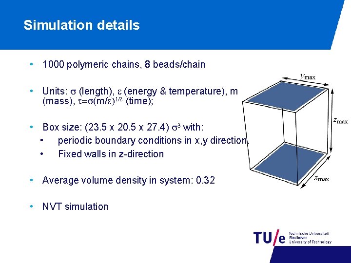 Simulation details • 1000 polymeric chains, 8 beads/chain • Units: s (length), e (energy