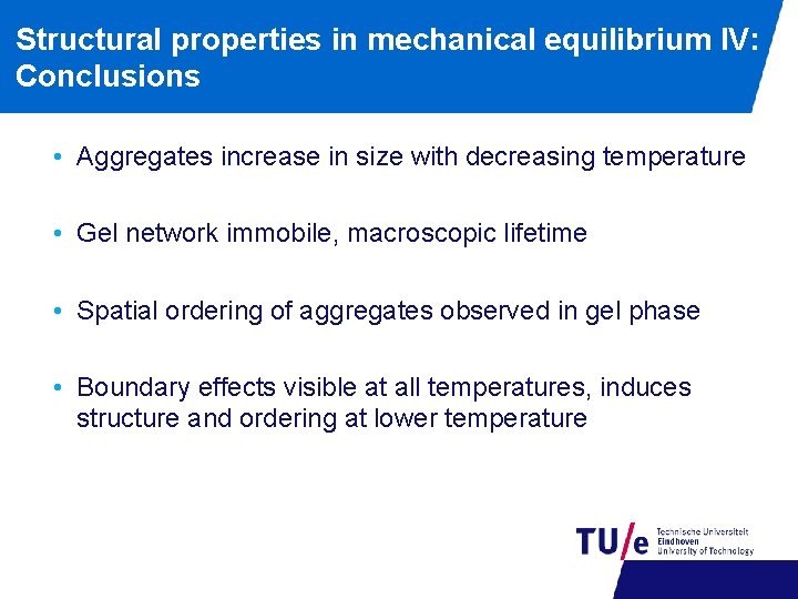 Structural properties in mechanical equilibrium IV: Conclusions • Aggregates increase in size with decreasing