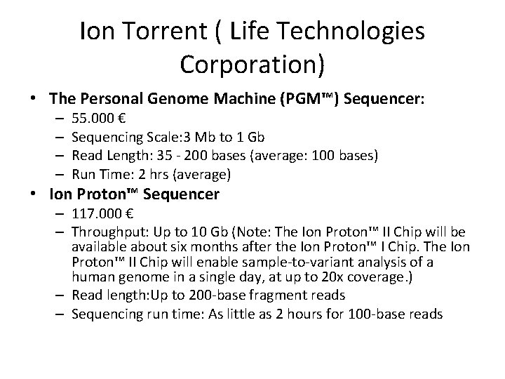 Ion Torrent ( Life Technologies Corporation) • The Personal Genome Machine (PGM™) Sequencer: –
