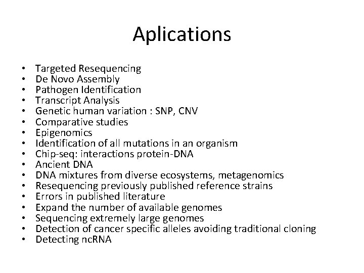 Aplications • • • • • Targeted Resequencing De Novo Assembly Pathogen Identification Transcript