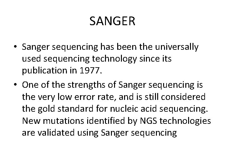 SANGER • Sanger sequencing has been the universally used sequencing technology since its publication