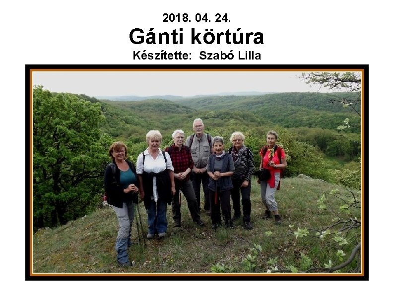 2018. 04. 24. Gánti körtúra Készítette: Szabó Lilla 