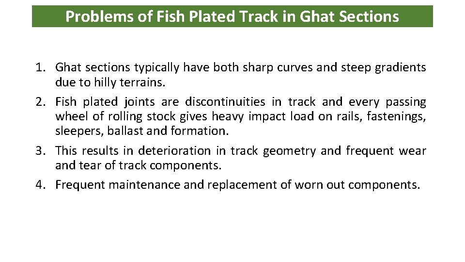 Problems of Fish Plated Track in Ghat Sections 1. Ghat sections typically have both