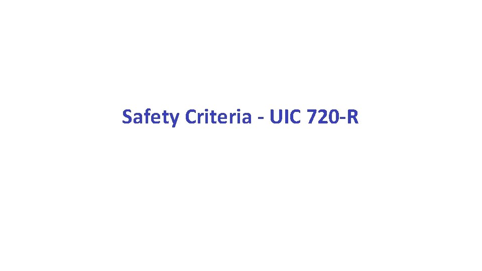 Safety Criteria - UIC 720 -R 