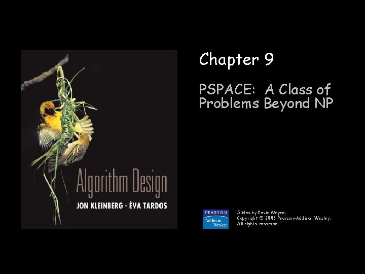 Chapter 9 PSPACE: A Class of Problems Beyond NP Slides by Kevin Wayne. Copyright