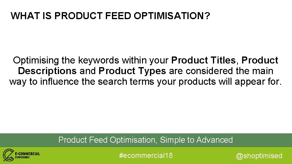 WHAT IS PRODUCT FEED OPTIMISATION? Optimising the keywords within your Product Titles, Product Descriptions