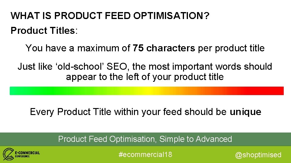 WHAT IS PRODUCT FEED OPTIMISATION? Product Titles: You have a maximum of 75 characters