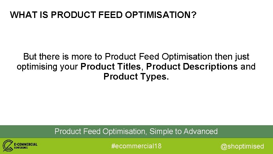 WHAT IS PRODUCT FEED OPTIMISATION? But there is more to Product Feed Optimisation then