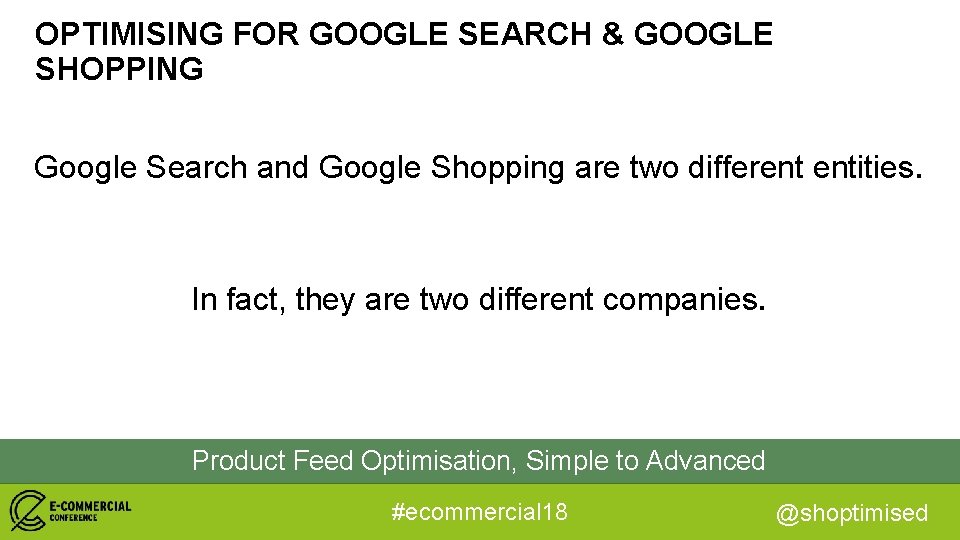 OPTIMISING FOR GOOGLE SEARCH & GOOGLE SHOPPING Google Search and Google Shopping are two