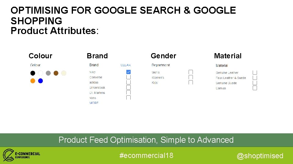 OPTIMISING FOR GOOGLE SEARCH & GOOGLE SHOPPING Product Attributes: Colour Brand Gender Material Product