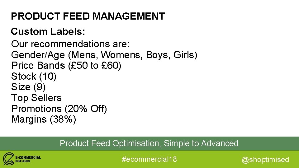 PRODUCT FEED MANAGEMENT Custom Labels: Our recommendations are: Gender/Age (Mens, Womens, Boys, Girls) Price