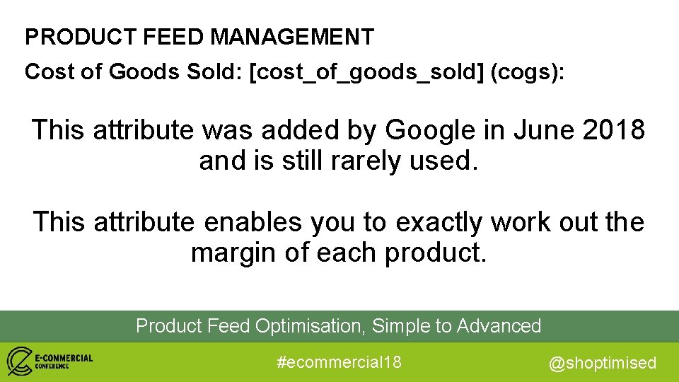 PRODUCT FEED MANAGEMENT Cost of Goods Sold: [cost_of_goods_sold] (cogs): This attribute was added by