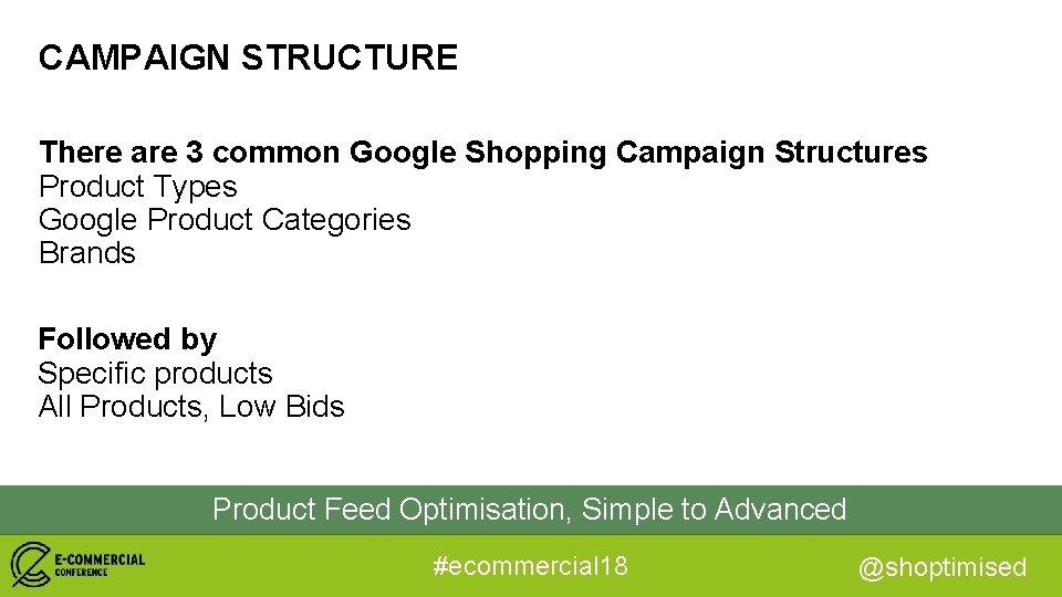 CAMPAIGN STRUCTURE There are 3 common Google Shopping Campaign Structures Product Types Google Product