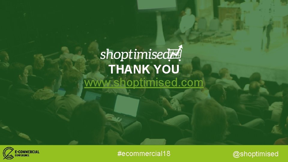 THANK YOU www. shoptimised. com #ecommercial 18 @shoptimised 