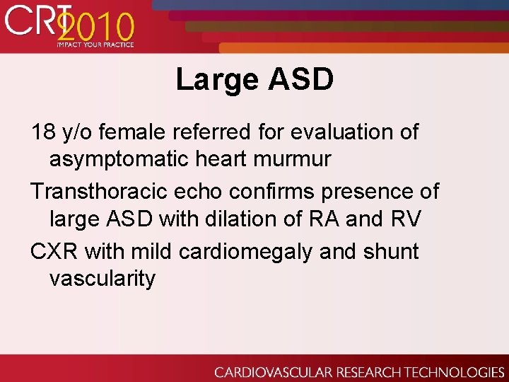 Large ASD 18 y/o female referred for evaluation of asymptomatic heart murmur Transthoracic echo