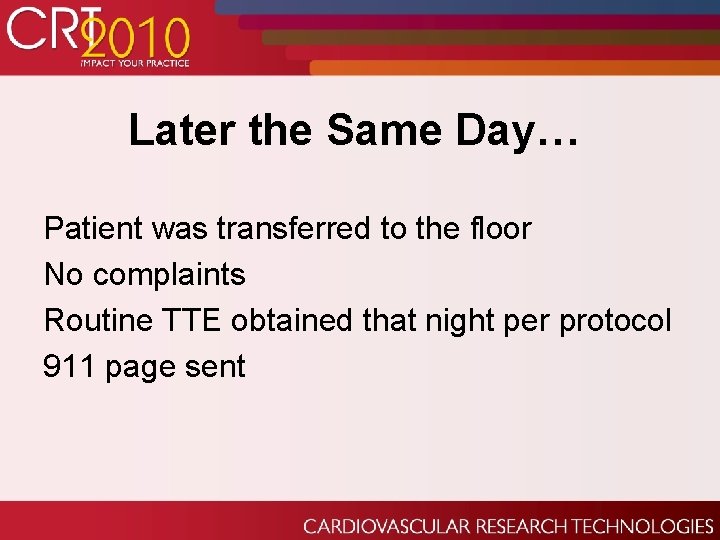 Later the Same Day… Patient was transferred to the floor No complaints Routine TTE