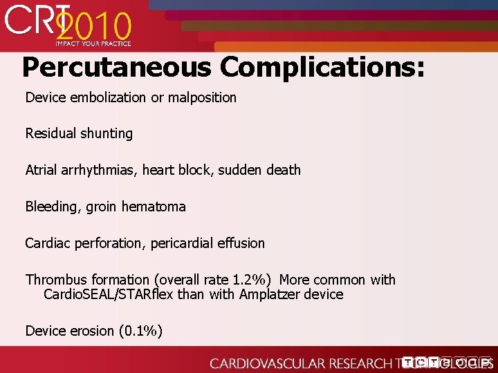 Percutaneous Complications: Device embolization or malposition Residual shunting Atrial arrhythmias, heart block, sudden death
