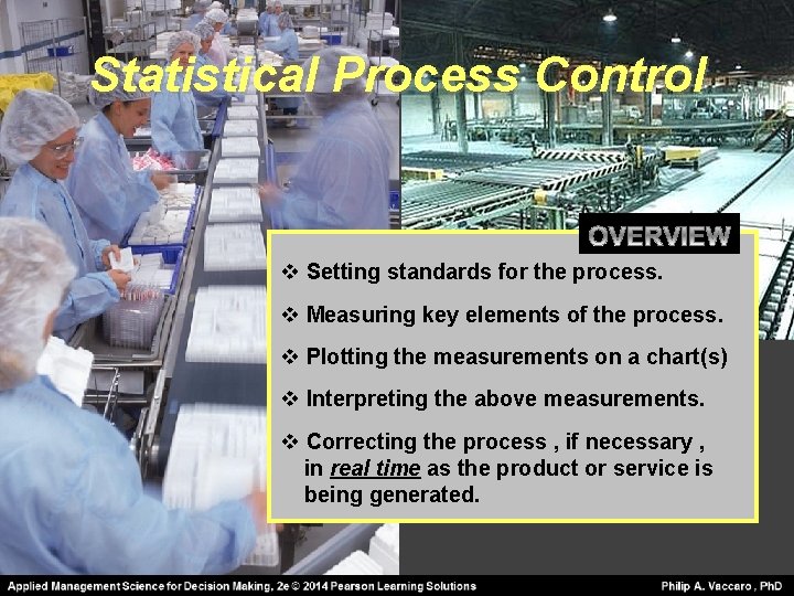 Statistical Process Control v Setting standards for the process. v Measuring key elements of