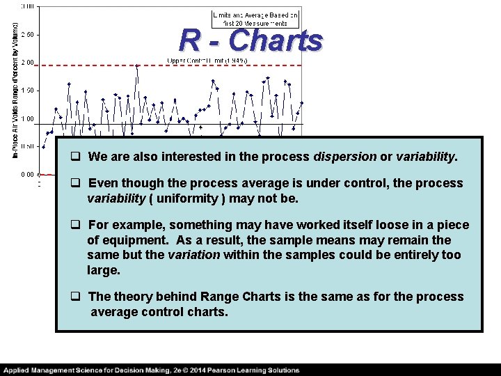 R - Charts q We are also interested in the process dispersion or variability.