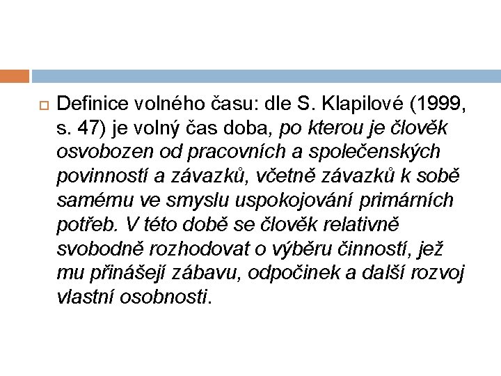  Definice volného času: dle S. Klapilové (1999, s. 47) je volný čas doba,