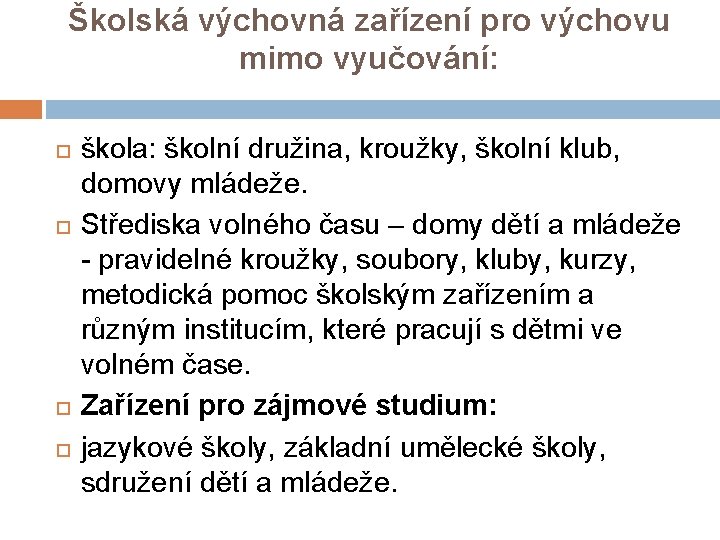 Školská výchovná zařízení pro výchovu mimo vyučování: škola: školní družina, kroužky, školní klub, domovy