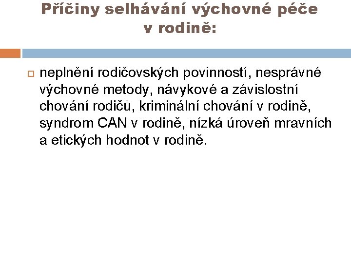 Příčiny selhávání výchovné péče v rodině: neplnění rodičovských povinností, nesprávné výchovné metody, návykové a