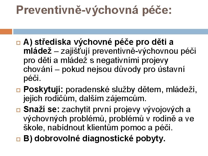 Preventivně-výchovná péče: A) střediska výchovné péče pro děti a mládež – zajišťují preventivně-výchovnou péči