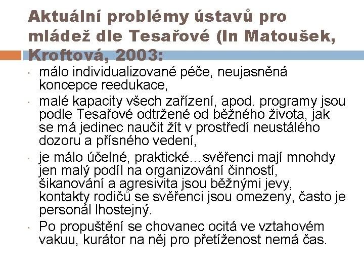 Aktuální problémy ústavů pro mládež dle Tesařové (In Matoušek, Kroftová, 2003: málo individualizované péče,