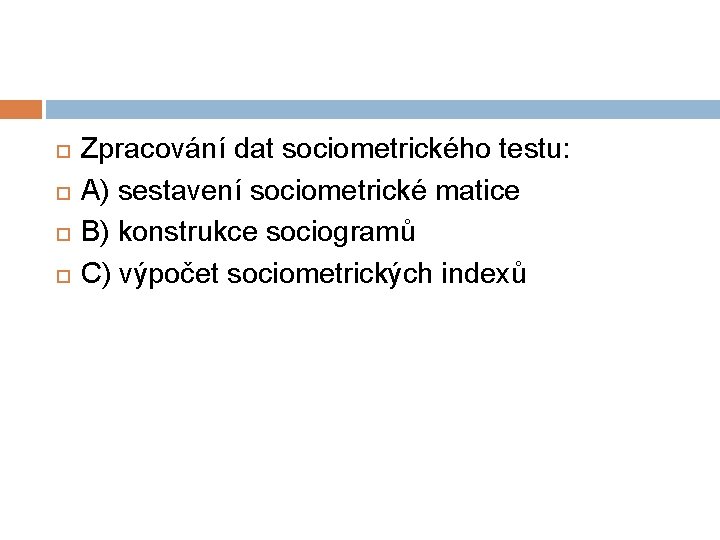  Zpracování dat sociometrického testu: A) sestavení sociometrické matice B) konstrukce sociogramů C) výpočet