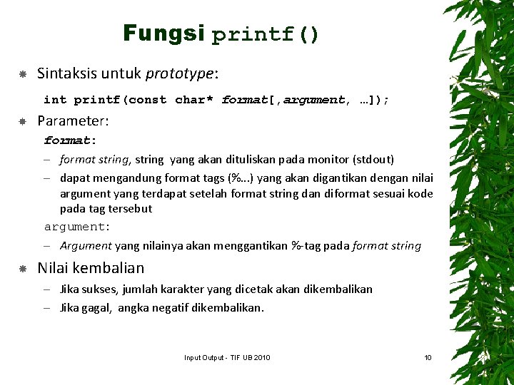 Fungsi printf() Sintaksis untuk prototype: int printf(const char* format[, argument, …]); Parameter: format: –