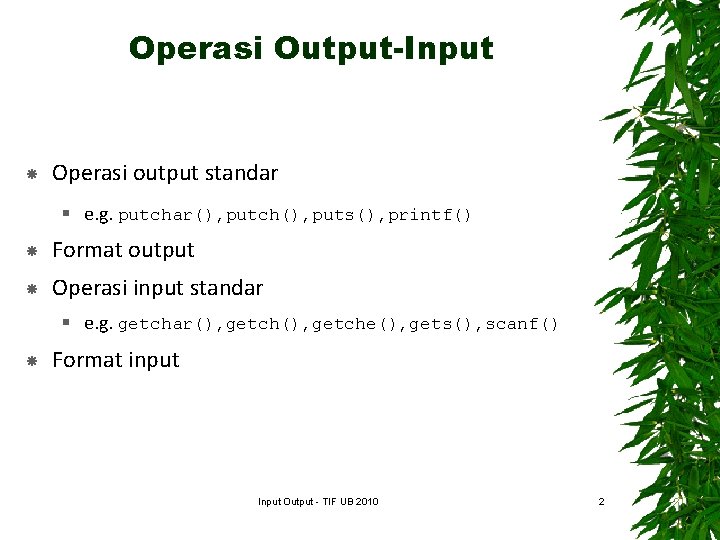 Operasi Output-Input Operasi output standar § e. g. putchar(), putch(), puts(), printf() Format output