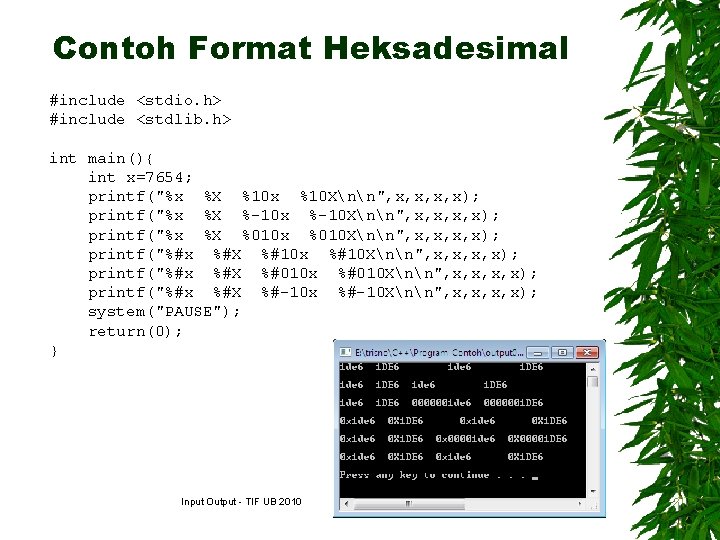 Contoh Format Heksadesimal #include <stdio. h> #include <stdlib. h> int main(){ int x=7654; printf("%x
