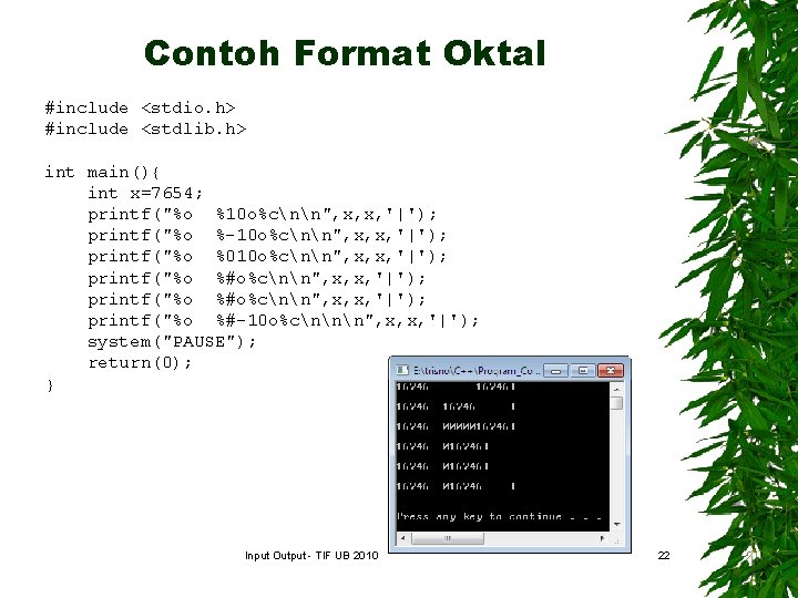 Contoh Format Oktal #include <stdio. h> #include <stdlib. h> int main(){ int x=7654; printf("%o