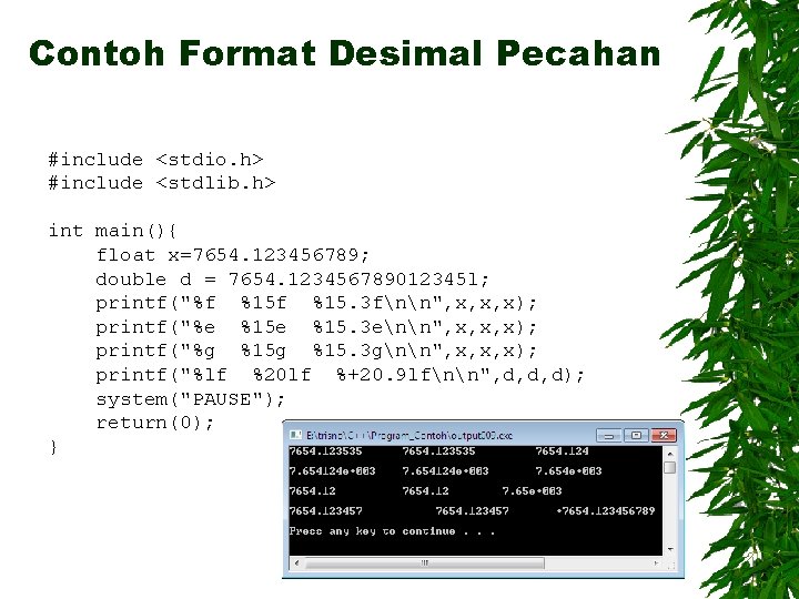 Contoh Format Desimal Pecahan #include <stdio. h> #include <stdlib. h> int main(){ float x=7654.