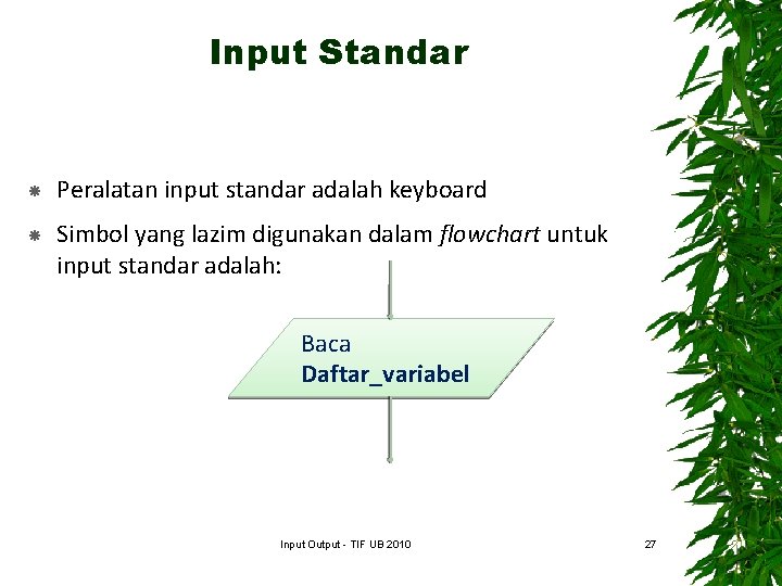 Input Standar Peralatan input standar adalah keyboard Simbol yang lazim digunakan dalam flowchart untuk