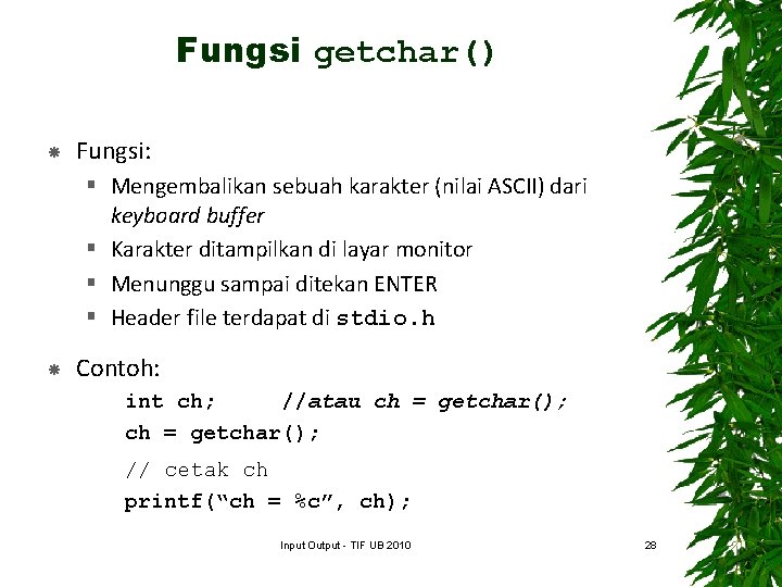 Fungsi getchar() Fungsi: § Mengembalikan sebuah karakter (nilai ASCII) dari keyboard buffer § Karakter